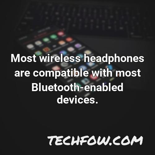 most wireless headphones are compatible with most bluetooth enabled devices