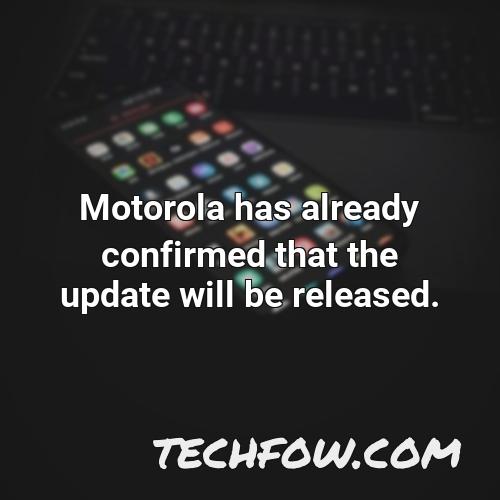 motorola has already confirmed that the update will be released