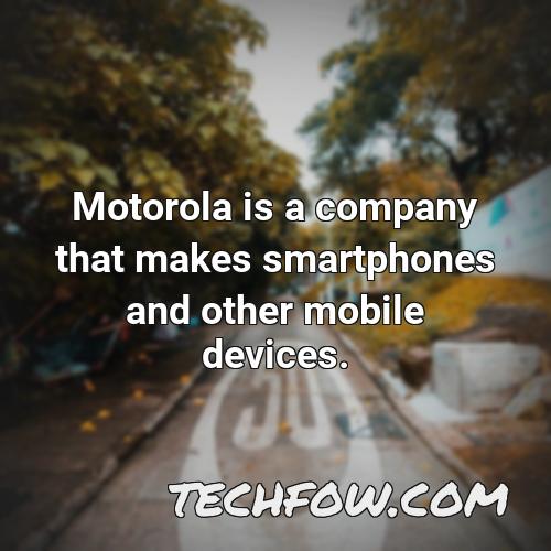 motorola is a company that makes smartphones and other mobile devices 4