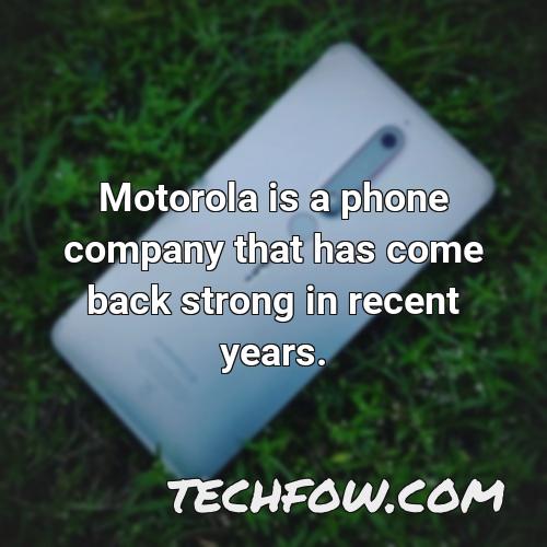 motorola is a phone company that has come back strong in recent years