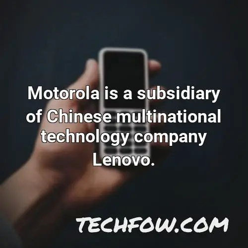 motorola is a subsidiary of chinese multinational technology company lenovo 1