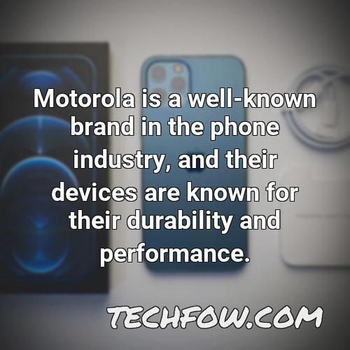 motorola is a well known brand in the phone industry and their devices are known for their durability and performance
