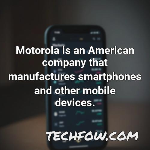 motorola is an american company that manufactures smartphones and other mobile devices 2