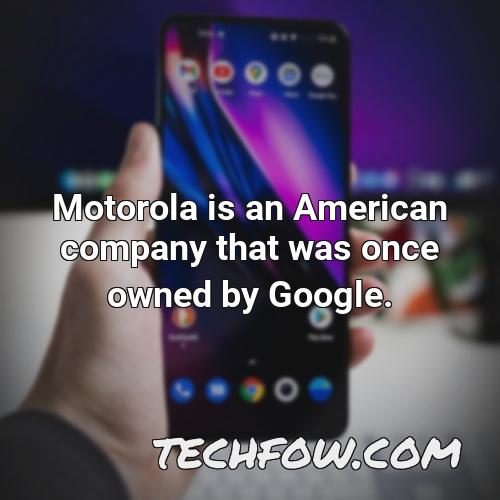 motorola is an american company that was once owned by google 1