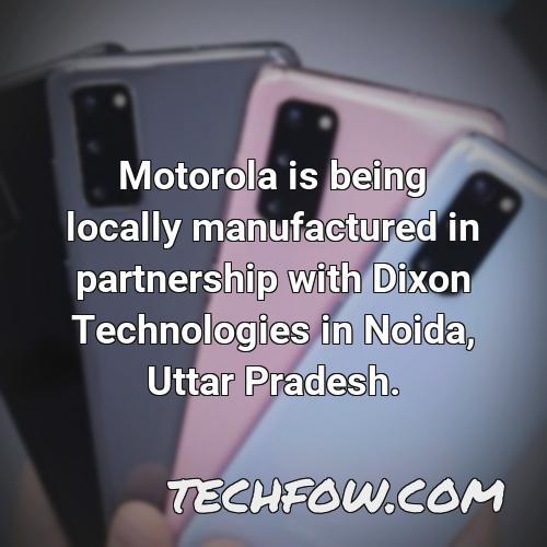 motorola is being locally manufactured in partnership with dixon technologies in noida uttar pradesh