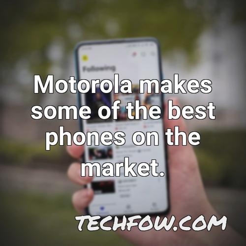 motorola makes some of the best phones on the market 2