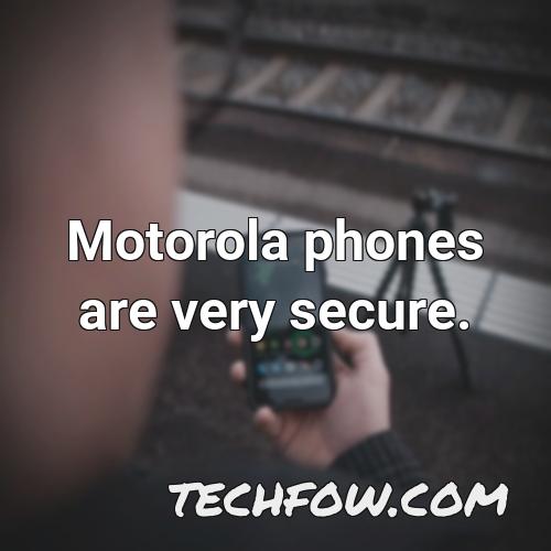 motorola phones are very secure 4