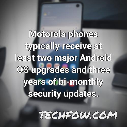 motorola phones typically receive at least two major android os upgrades and three years of bi monthly security updates