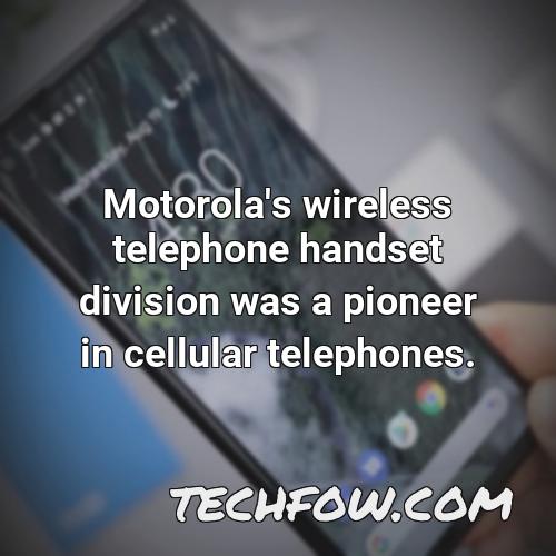 motorola s wireless telephone handset division was a pioneer in cellular telephones