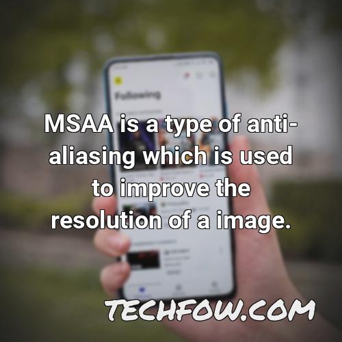 msaa is a type of anti aliasing which is used to improve the resolution of a image