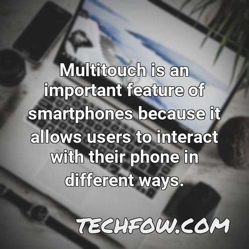 multitouch is an important feature of smartphones because it allows users to interact with their phone in different ways