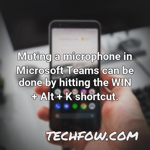 muting a microphone in microsoft teams can be done by hitting the win alt k shortcut