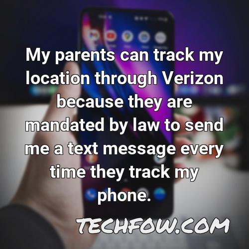 my parents can track my location through verizon because they are mandated by law to send me a text message every time they track my phone