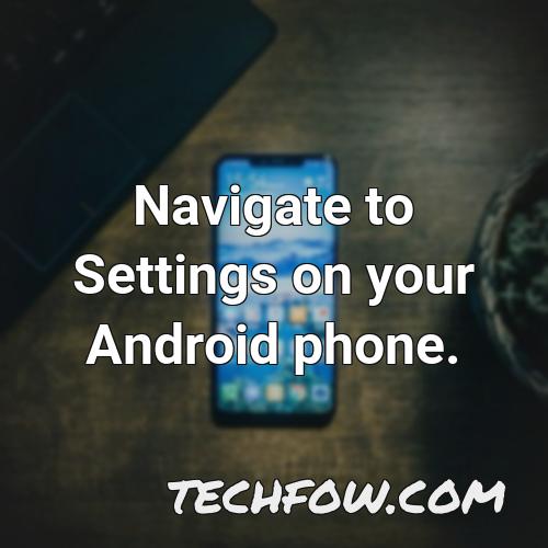 navigate to settings on your android phone 1