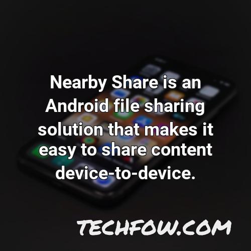 nearby share is an android file sharing solution that makes it easy to share content device to device