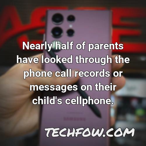 nearly half of parents have looked through the phone call records or messages on their child s cellphone