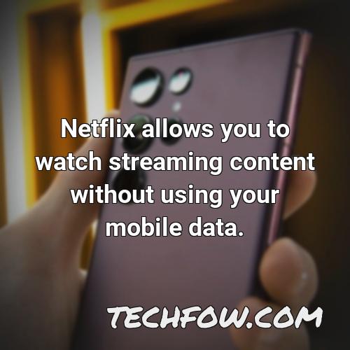 netflix allows you to watch streaming content without using your mobile data