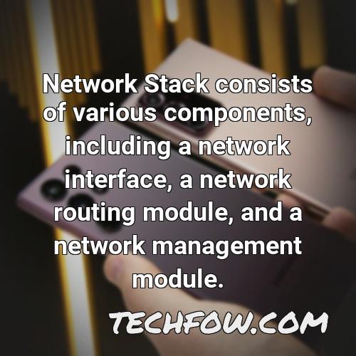 network stack consists of various components including a network interface a network routing module and a network management module