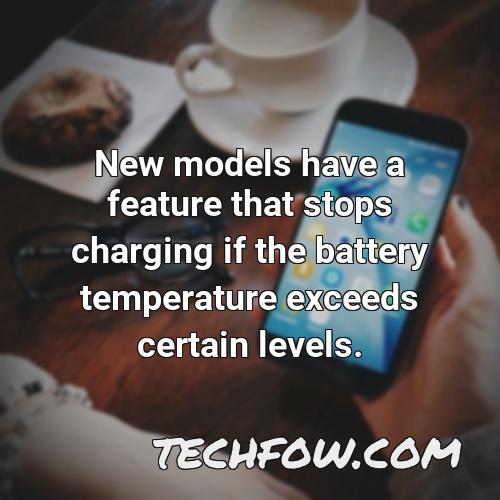 new models have a feature that stops charging if the battery temperature exceeds certain levels