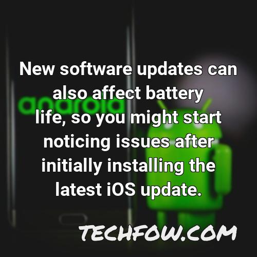 new software updates can also affect battery life so you might start noticing issues after initially installing the latest ios update