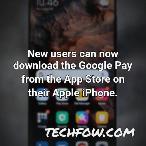 new users can now download the google pay from the app store on their apple iphone