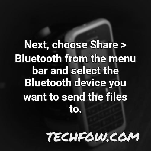 next choose share bluetooth from the menu bar and select the bluetooth device you want to send the files to