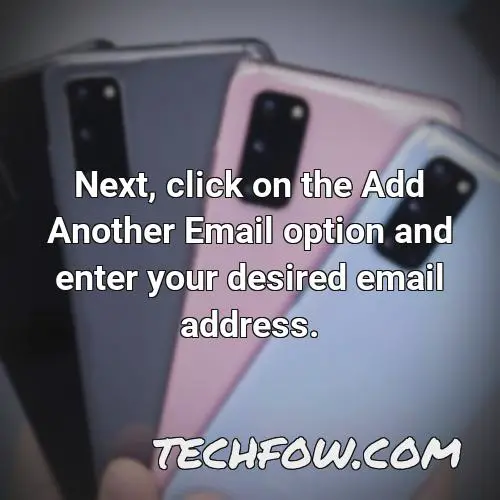 next click on the add another email option and enter your desired email address