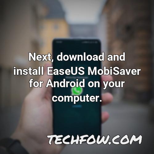 next download and install easeus mobisaver for android on your computer
