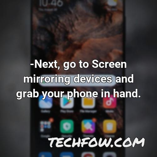 next go to screen mirroring devices and grab your phone in hand