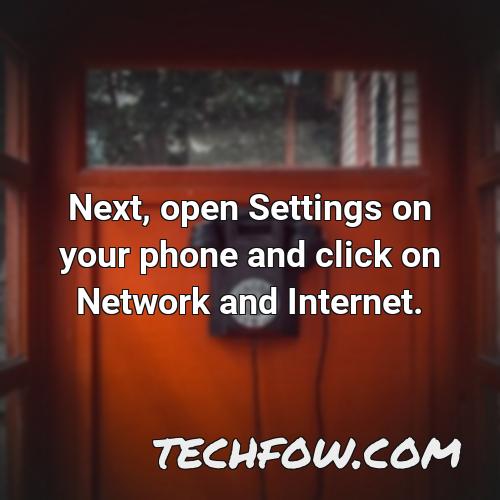 next open settings on your phone and click on network and internet
