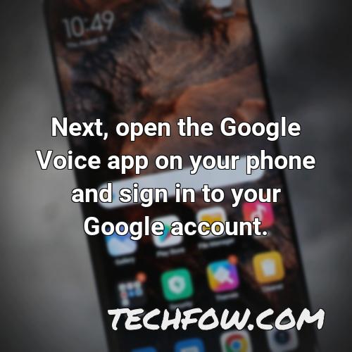 next open the google voice app on your phone and sign in to your google account
