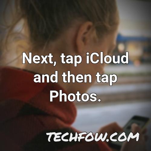 next tap icloud and then tap photos