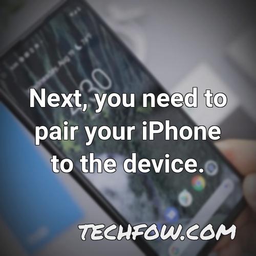 next you need to pair your iphone to the device