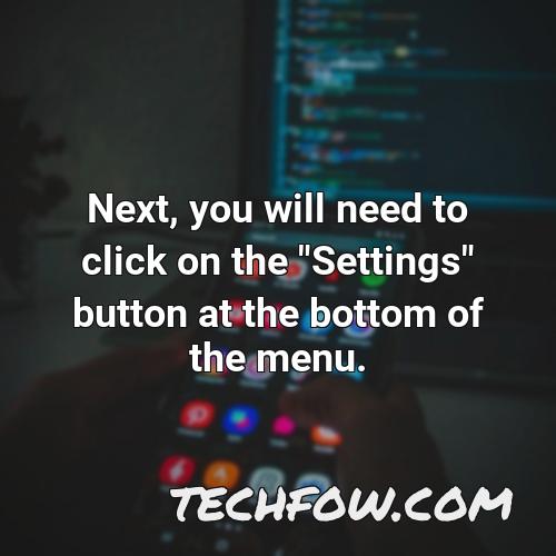 next you will need to click on the settings button at the bottom of the menu