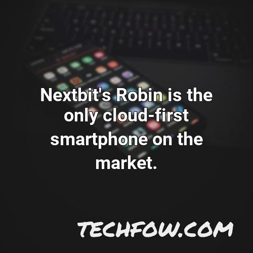 nextbit s robin is the only cloud first smartphone on the market