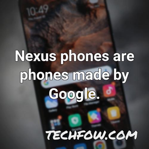 nexus phones are phones made by google
