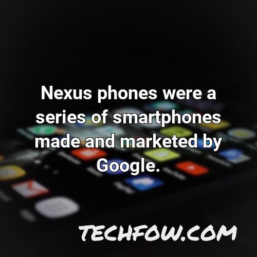 nexus phones were a series of smartphones made and marketed by google