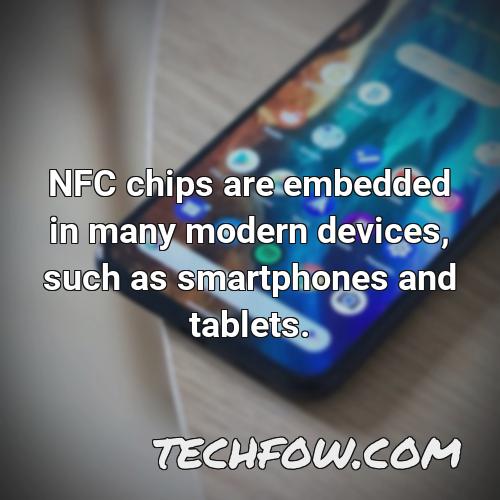 nfc chips are embedded in many modern devices such as smartphones and tablets