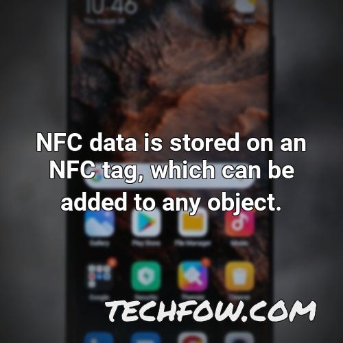 nfc data is stored on an nfc tag which can be added to any object