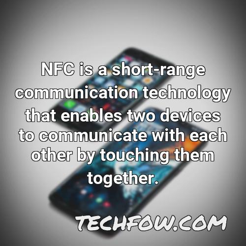 nfc is a short range communication technology that enables two devices to communicate with each other by touching them together