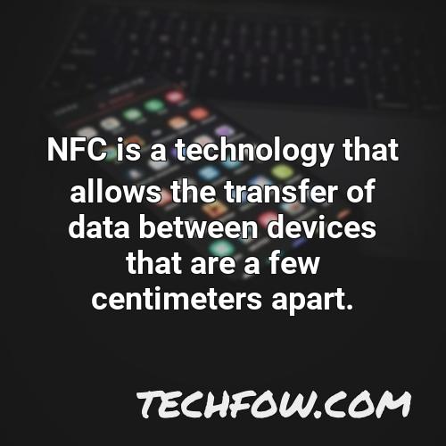 nfc is a technology that allows the transfer of data between devices that are a few centimeters apart