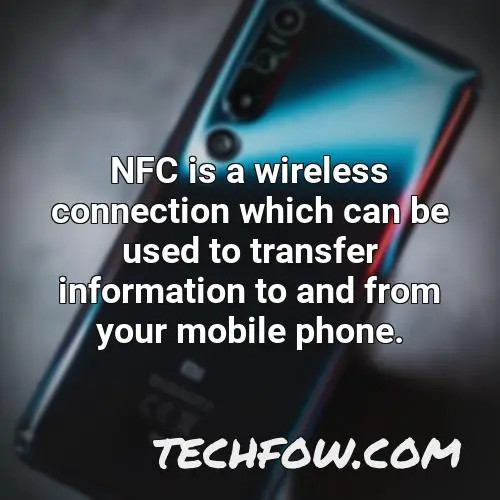 nfc is a wireless connection which can be used to transfer information to and from your mobile phone 1