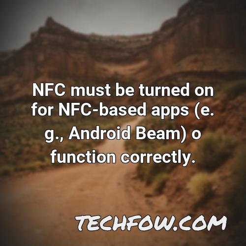 nfc must be turned on for nfc based apps e g android beam o function correctly 1