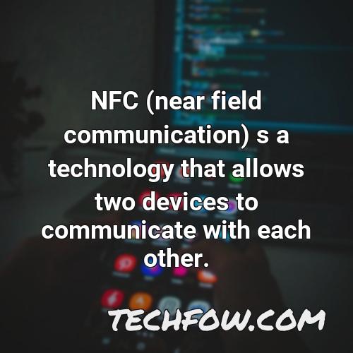 nfc near field communication s a technology that allows two devices to communicate with each other 1