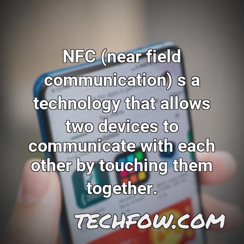 nfc near field communication s a technology that allows two devices to communicate with each other by touching them together