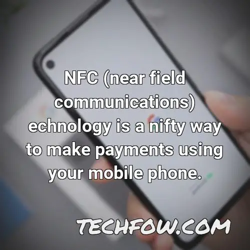 nfc near field communications echnology is a nifty way to make payments using your mobile phone