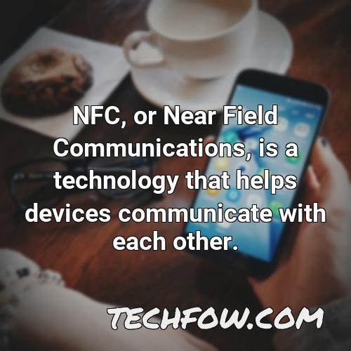 nfc or near field communications is a technology that helps devices communicate with each other