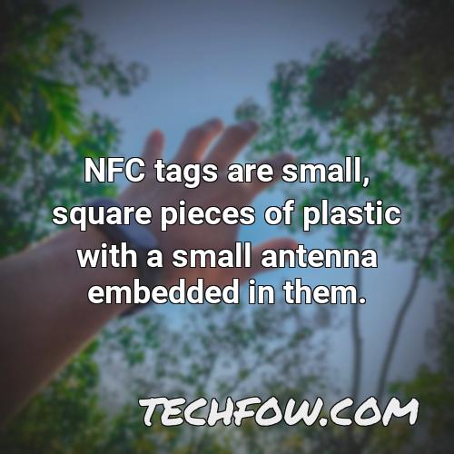 nfc tags are small square pieces of plastic with a small antenna embedded in them