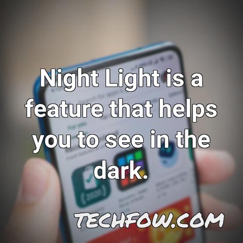 night light is a feature that helps you to see in the dark