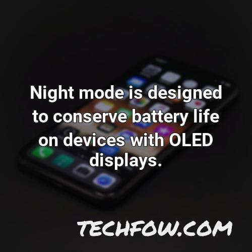 night mode is designed to conserve battery life on devices with oled displays